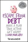 Escape from Debt: Make a Plan, Take Action, Get Happy and Love Your Life Cover Image