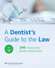 A Dentist's Guide to the Law: 246 Things Every Dentist Should Know Cover Image