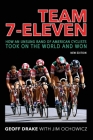 Team 7-Eleven: How an Unsung Band of American Cyclists Took on the World and Won By Geoff Drake, Jim Ochowicz Cover Image