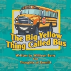 The Big Yellow Thing Called Bus By Williean Berry Cover Image