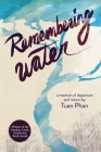 Remembering Water: A Memoir of Departure and Return By Tuan Phan Cover Image