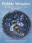 Pebble Mosaics: 25 original step-by-step projects for the home and garden By Deborah Schneebeli-Morrell, Gloria Nicol Cover Image