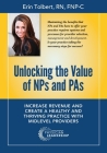 Unlocking the Value of NPs and PAs: Increase Revenue and Create a Healthy and Thriving Practice with Midlevel Providers Cover Image