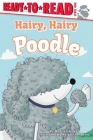 Hairy, Hairy Poodle: Ready-to-Read Level 1 By Marilyn Singer, Abigail Tompkins (Illustrator) Cover Image