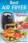 Best Air Fryer Cookbook for Beginners: Easy and Healthy Air Fryer Recipes for Any Taste. Cover Image