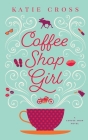 Coffee Shop Girl By Katie Cross Cover Image
