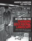 Design for the Changing Educational Landscape: Space, Place and the Future of Learning By Andrew Harrison, Les Hutton Cover Image