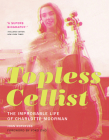 Topless Cellist: The Improbable Life of Charlotte Moorman By Joan Rothfuss, Yoko Ono (Foreword by) Cover Image