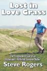 Lost in Love Grass: The Fragmented Tale of an Alzheimer's Afflicted Lifetime Duffer By Steve Rogers Cover Image