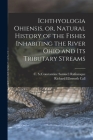Ichthyologia Ohiensis, or, Natural History of the Fishes Inhabiting the River Ohio and Its Tributary Streams By C. S. (Constantine Samuel) Rafinesque (Created by), Richard Ellsworth 1856-1917 Call (Created by) Cover Image