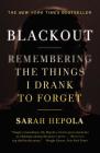 Blackout: Remembering the Things I Drank to Forget By Sarah Hepola Cover Image