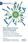 The Future of Local Self-Government: European Trends in Autonomy, Innovations and Central-Local Relations By Tomas Bergström (Editor), Jochen Franzke (Editor), Sabine Kuhlmann (Editor) Cover Image