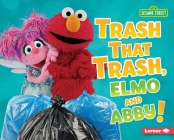 Trash That Trash, Elmo and Abby! By Mary Lindeen Cover Image