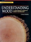 Understanding Wood: A Craftsman's Guide to Wood Technology By R. Bruce Hoadley, Barbara L. Hoadley Estate of Cover Image