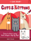 Cats & Kittens: Learn to draw using basic shapes--step by step! (I Can Draw) Cover Image