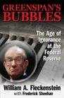 Greenspan's Bubbles: The Age of Ignorance at the Federal Reserve By William Fleckenstein, Frederick Sheehan Cover Image