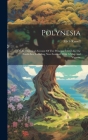 Polynesia: Or An Historical Account Of The Principal Islands In The South-sea, Including New Zealand: With A Map And Vignette Cover Image