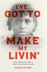 I've Got to Make My Livin': Black Women's Sex Work in Turn-of-the-Century Chicago (Historical Studies of Urban America) Cover Image