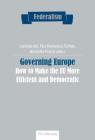 Governing Europe: How to Make the Eu More Efficient and Democratic (Federalism #8) By Centro Studi Sul Federalismo (Editor), Lorenzo Vai (Editor), Pier Domenico Tortola (Editor) Cover Image