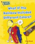 What If the Rainbow Included Different Colors? (What's the Point? Reading and Writing Expository Text) By Capstone Classroom, Tony Stead Cover Image