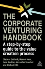 The Corporate Venturing Handbook: A Step-By-Step Guide to the Value Creation Process By Dietmar Grichnik, Manuel Hess, Jana Reuther Cover Image