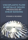 Viscoplastic Flow in Solids Produced by Shear Banding By Ryszard B. Pecherski Cover Image