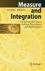 Measure and Integration: An Advanced Course in Basic Procedures and Applications By Heinz König Cover Image