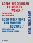 Hans Eijkelboom: Good Intentions & Modern Housing: Photo Notes on an Amsterdam Suburb By Hans Eijkelboom (Photographer), Hans Den Hartog Jager (Text by (Art/Photo Books)), Sabrina Kamstra (Editor) Cover Image