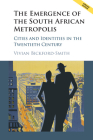The Emergence of the South African Metropolis African Edition: Cities and Identities in the Twentieth Century Cover Image