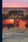 A Grammar of Luvale By A. E. Horton (Created by) Cover Image