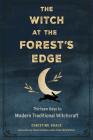 The Witch at the Forest's Edge: Thirteen Keys to Modern Traditional Witchcraft By Christine Grace, Cory Thomas Hutcheson (Foreword by) Cover Image