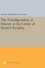 The Transfiguration of History at the Center of Dante's Paradise (Princeton Legacy Library #364) By Jeffrey Thompson Schnapp Cover Image
