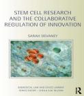 Stem Cell Research and the Collaborative Regulation of Innovation (Biomedical Law and Ethics Library) By Sarah Devaney Cover Image