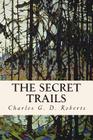 The Secret Trails By Charles G. D. Roberts Cover Image