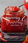Canning and Preserving Recipes: Experience the Amazing World of Chutney By Anthony Boundy Cover Image