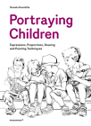 Portraying Children: Expressions, Proportions, Drawing and Painting Techniques Cover Image