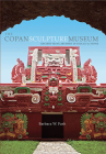 The Copan Sculpture Museum: Ancient Maya Artistry in Stucco and Stone (Peabody Museum) Cover Image