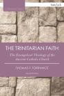 The Trinitarian Faith: The Evangelical Theology of the Ancient Catholic Church (T&t Clark Cornerstones) By Thomas F. Torrance Cover Image