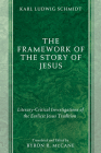 The Framework of the Story of Jesus By Karl Ludwig Schmidt, Byron R. McCane (Translator) Cover Image