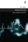 Resilience & the City: Change, (Dis)Order and Disaster (Design and the Built Environment) By Peter Rogers Cover Image
