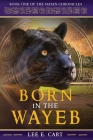 Born in the Wayeb: Book One (Mayan Chronicles #1) By Lee Cart Cover Image