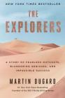 The Explorers: A Story of Fearless Outcasts, Blundering Geniuses, and Impossible Success By Martin Dugard Cover Image