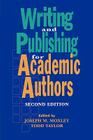 Writing and Publishing for Academic Authors, 2nd Edition By Joseph M. Moxley (Editor), Todd W. Taylor Cover Image