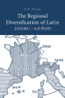 The Regional Diversification of Latin 200 BC - AD 600 By J. N. Adams Cover Image