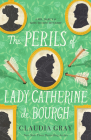The Perils of Lady Catherine de Bourgh (MR. DARCY & MISS TILNEY MYSTERY #3) By Claudia Gray Cover Image