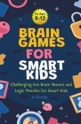 Brain Games For Smart Kids Stocking Stuffers: Perfectly Logical and Challenging Brain Teasers and logic Puzzles For Kids Ages 8-12 By K. Murdle Cover Image