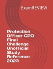 Protection Officer CPO Final Challenge Unofficial Study Reference 2023 By Mike Yu, Examreview Cover Image