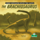 The Brachiosaurus (When Dinosaurs Ruled the Earth) By Tracy Vonder Brink, Riley Stark (Illustrator) Cover Image