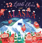 12 Little Elves Visit Alaska By Trish Madson, Valeria Danilova (Illustrator) Cover Image