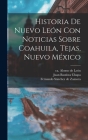 Historia De Nuevo León Con Noticias Sobre Coahuila, Tejas, Nuevo México By Alonso de Ca 1610-1661 León (Created by), Juan Bautista 1630 or 31-1695 Chapa (Created by), Fernando Fl 1659-1 Sánchez de Zamora (Created by) Cover Image